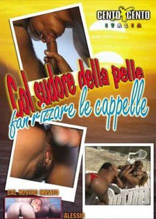 Col Sudore Della Pelle Fan Rizzare Le Cappelle (Cento X Cento) [2006 ., Etero, Amateur, Anal, Group sex, Interracial, Oral, Cum shots]