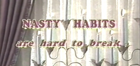 Nasty Habits  / Грязные Привычки